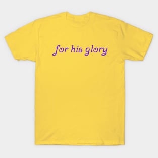 For His Glory T-Shirt